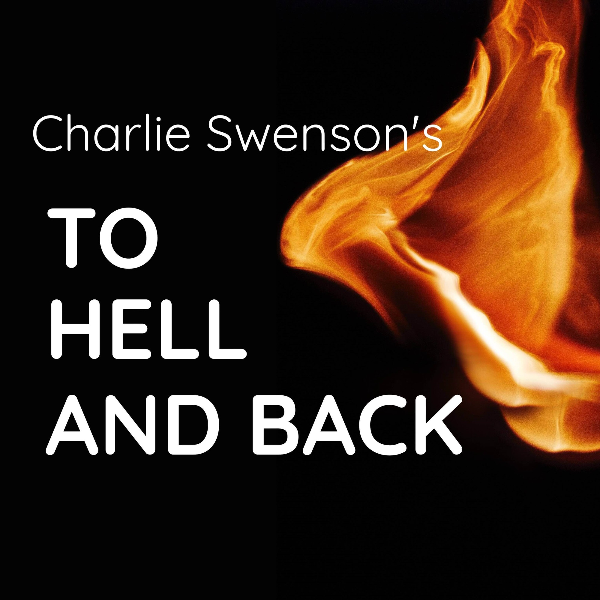 Charlie Swenson's to Hell and Back